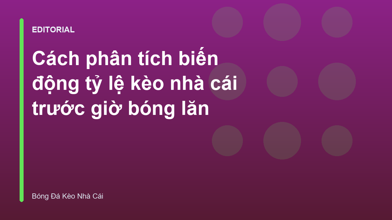 Phân tích biến động tỷ lệ kèo nhà cái