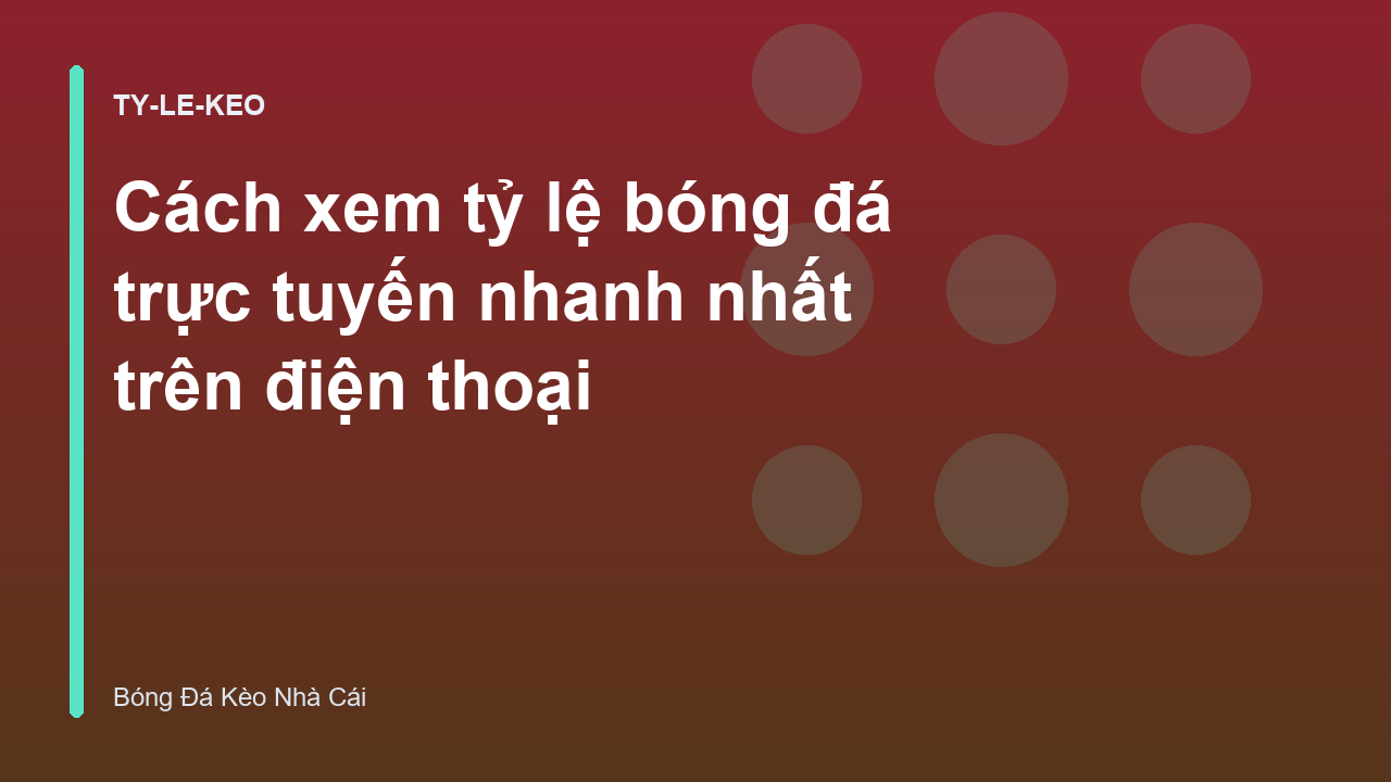 Cách xem tỷ lệ bóng đá trực tuyến nhanh nhất trên điện thoại