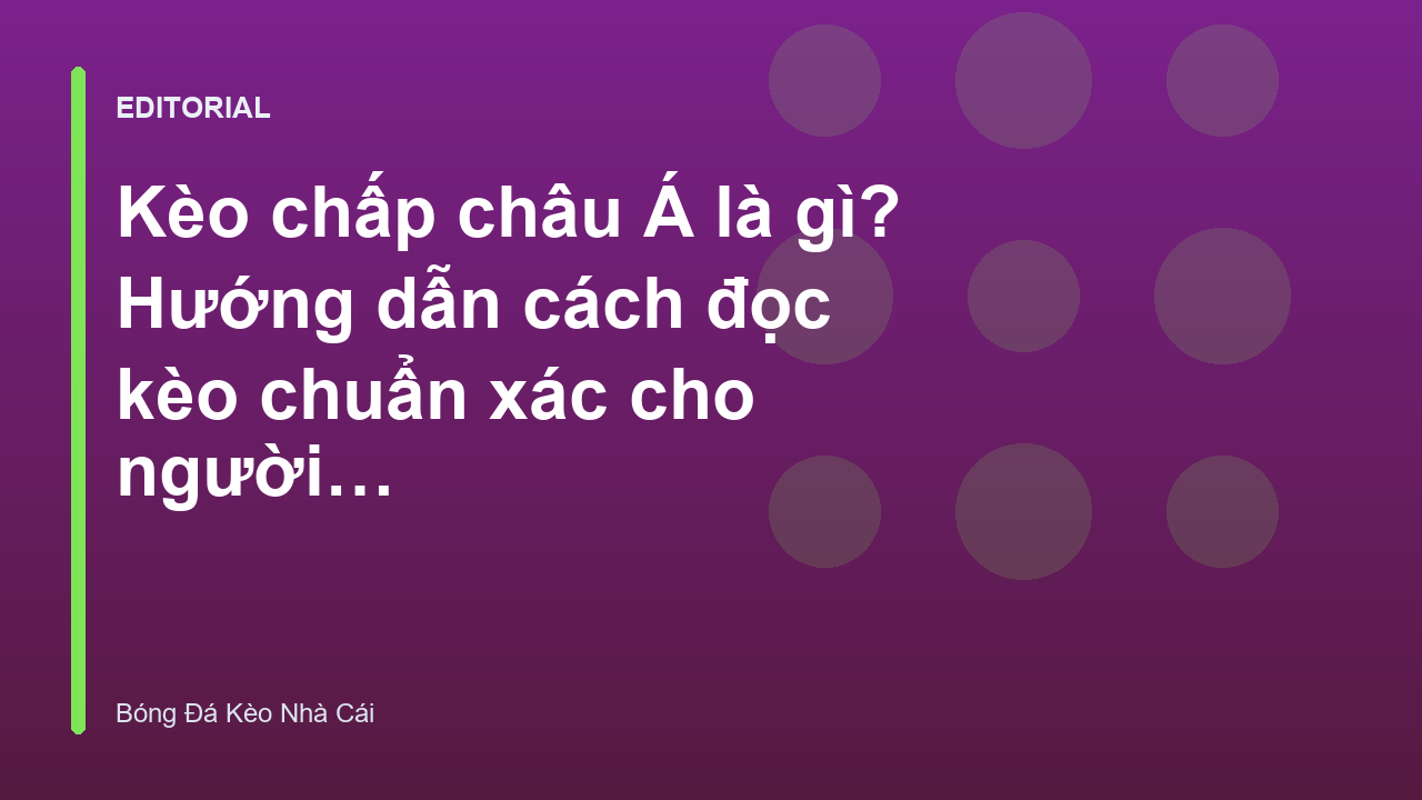 Hướng dẫn cách đọc kèo chấp châu Á cho người mới