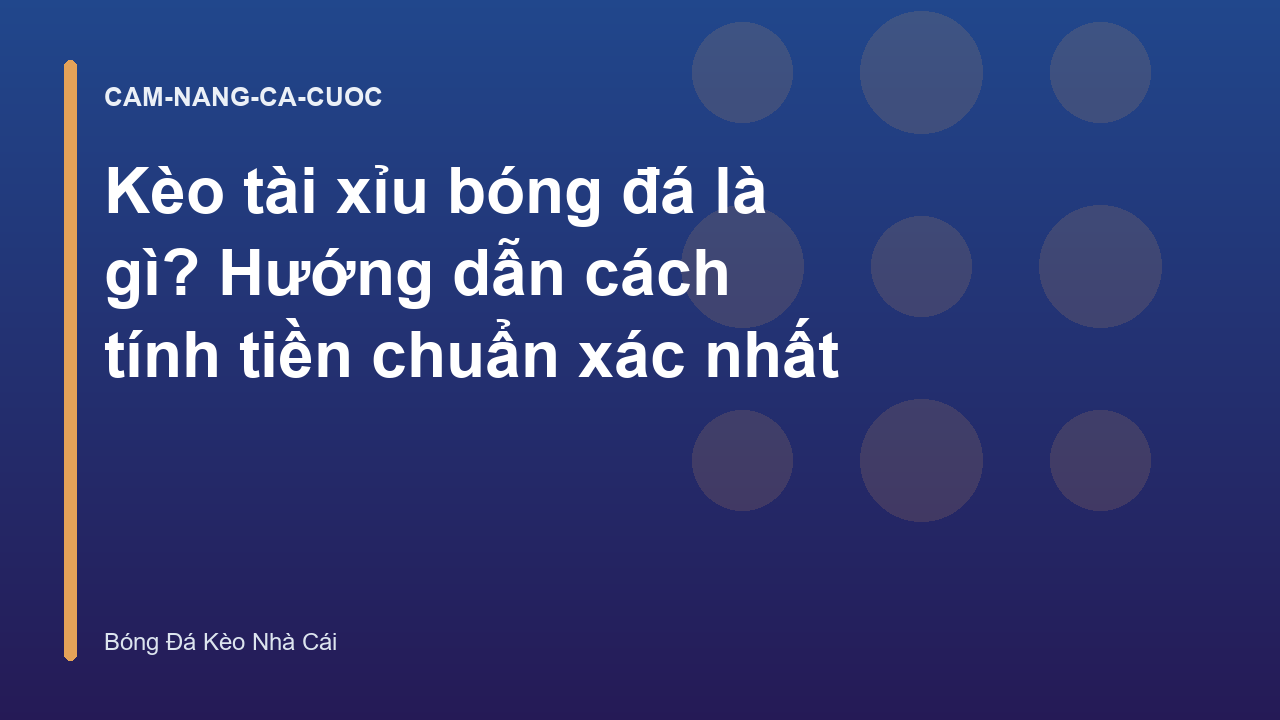 Kèo tài xỉu bóng đá là gì? Hướng dẫn cách tính tiền chuẩn xác nhất