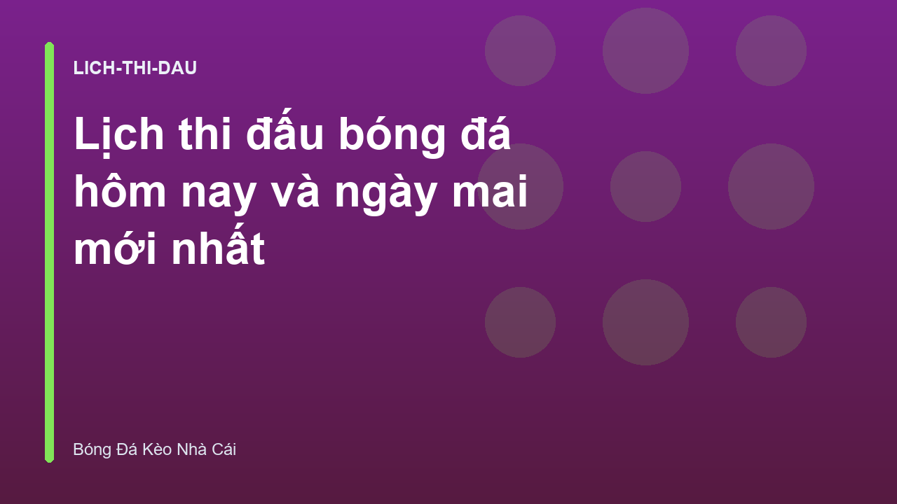 Lịch thi đấu bóng đá hôm nay và ngày mai mới nhất