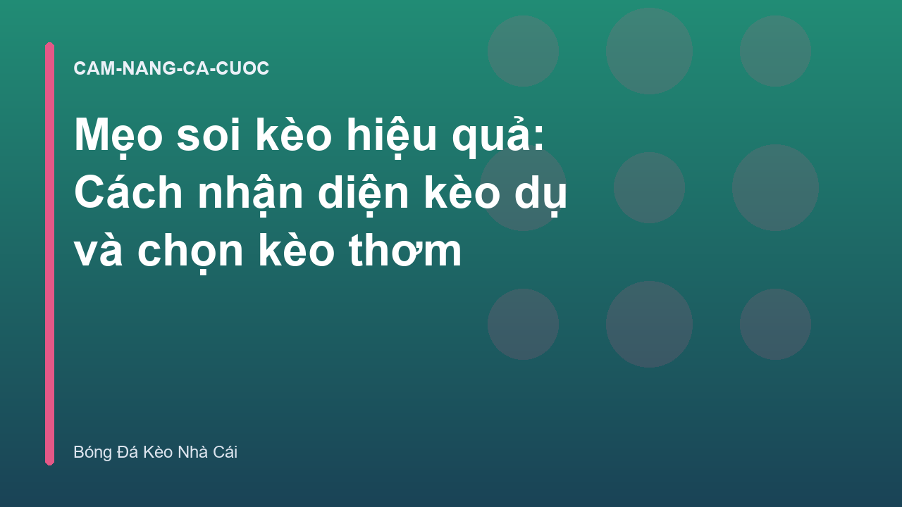 Mẹo soi kèo hiệu quả: Cách nhận diện kèo dụ và chọn kèo thơm