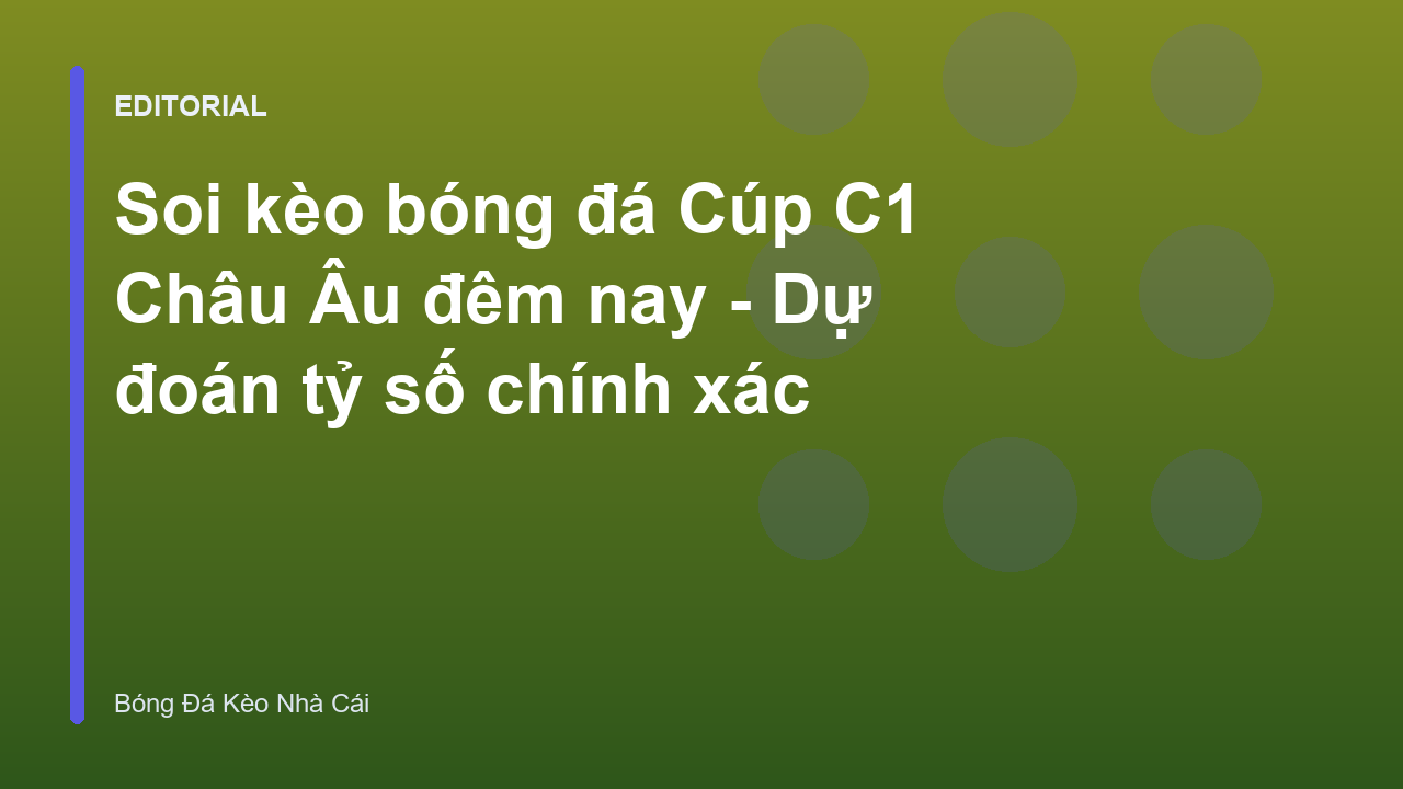 Phân tích soi kèo bóng đá Cúp C1 Châu Âu
