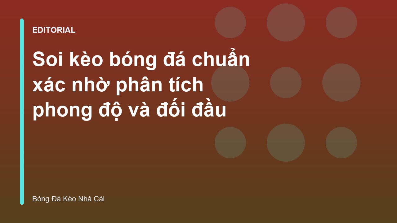 Phân tích phong độ và lịch sử đối đầu trong soi kèo bóng đá